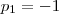 p_1=-1 p_1=-1