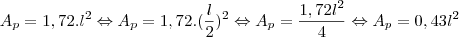 A_p=1,72.l^2 \Leftrightarrow A_p=1,72.({\frac{l}{2}})^2 \Leftrightarrow A_p=\frac{1,72l^2}{4} \Leftrightarrow A_p=0,43l^2 A_p=1,72.l^2 \Leftrightarrow A_p=1,72.({\frac{l}{2}})^2 \Leftrightarrow A_p=\frac{1,72l^2}{4} \Leftrightarrow A_p=0,43l^2