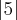 \left|5 \right| \left|5 \right|