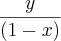 \frac{y}{(1-x)} \frac{y}{(1-x)}
