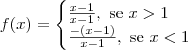 f(x) = \begin{cases} \frac{x - 1}{x - 1},\textrm{ se } x > 1 \\ \frac{-(x - 1)}{x - 1},\textrm{ se } x < 1 \\ \end{cases}