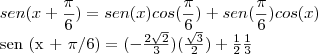 sen (x + \frac{\pi}{6}) = sen(x) cos(\frac{\pi}{6}) + sen(\frac{\pi}{6})cos(x) 

sen (x + {\pi}/6) = (-\frac{2 \sqrt{2}}{3})(\frac{\sqrt{3}}{2}) + \frac{1}{2} \frac{1}{3}