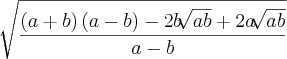 \sqrt[]{\frac{\left(a+b \right)\left(a-b \right)-2b\sqrt[]{ab} + 2a\sqrt[]{ab}}{a-b}}