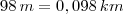 98 \, m = 0,098 \, km