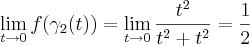 \lim_{t\rightarrow 0}f(\gamma_2(t))=\lim_{t\rightarrow 0}\frac{t^2}{t^2+t^2}=\frac{1}{2}