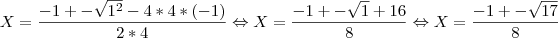X = \frac{-1 +- \sqrt{{1}^{2}}-4*4*(-1)}{2*4}
\Leftrightarrow X = \frac{-1 +- \sqrt{1}+16}{8}
\Leftrightarrow X = \frac{-1 +- \sqrt{17}}{8}