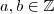 a, b \in \mathbb{Z}