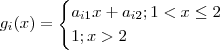 g_i(x) = \begin{cases} a_{i1}x + a_{i2} ; 1 < x \leq 2 \\ 1 ; x > 2 \end{cases} g_i(x) = \begin{cases} a_{i1}x + a_{i2} ; 1 < x \leq 2 \\ 1 ; x > 2 \end{cases}