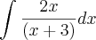 \int_{}^{}\frac{2x}{\left(x+3 \right)}dx \int_{}^{}\frac{2x}{\left(x+3 \right)}dx