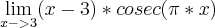 \lim_{x->3} (x-3)*cosec(\pi*x) \lim_{x->3} (x-3)*cosec(\pi*x)