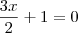 \frac{3x}{2} + 1 = 0 \frac{3x}{2} + 1 = 0