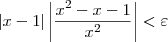 |x-1|\left|\frac{x^2-x-1}{x^2}\right| < \varepsilon |x-1|\left|\frac{x^2-x-1}{x^2}\right| < \varepsilon