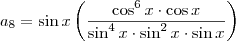 a_8 = \sin x \left(\frac{\cos^6 x \cdot \cos x}{\sin^4 x\cdot \sin^2 x \cdot \sin x}\right)