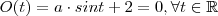 O(t) = a \cdot sin t + 2 = 0 , \forall t \in \mathbb{R} O(t) = a \cdot sin t + 2 = 0 , \forall t \in \mathbb{R}