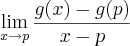 \lim_{x\rightarrow{p}}\frac{g(x)-g(p)}{x-p} \lim_{x\rightarrow{p}}\frac{g(x)-g(p)}{x-p}