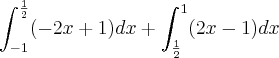 \int_{-1}^{\frac{1}{2}}(-2x+1)dx + \int_{\frac{1}{2}}^{1}(2x-1)dx \int_{-1}^{\frac{1}{2}}(-2x+1)dx + \int_{\frac{1}{2}}^{1}(2x-1)dx
