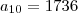 {a}_{10}=1736 {a}_{10}=1736