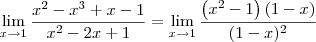 \lim_{x\to 1}\dfrac{ x^2-x^3+x-1}{x^2-2x+1} = \lim_{x\to 1}\dfrac{\left(x^2 - 1\right)(1 - x)}{(1- x)^2}
