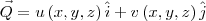 \vec{Q} = u\left(x,y,z\right)\hat{i} + v\left(x,y,z\right)\hat{j} \vec{Q} = u\left(x,y,z\right)\hat{i} + v\left(x,y,z\right)\hat{j}