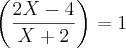 \left(\frac{2X-4}{X+2} \right)=1