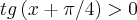 tg\left(x+\pi/4 \right)>0