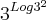 {3}^{Log{3}^{2}} {3}^{Log{3}^{2}}
