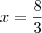 x = \frac{8}{3} x = \frac{8}{3}