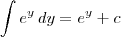 \int e^{y}\, dy = e^{y} + c \int e^{y}\, dy = e^{y} + c