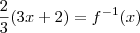 \frac{2}{3}(3x +2)= f^{-1}(x) \frac{2}{3}(3x +2)= f^{-1}(x)