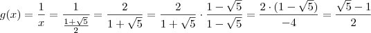g(x) = \frac{1}{x} = \frac{1}{ \frac{1 + \sqrt{5}}{2}} = \frac{2}{1 + \sqrt{5}} = \frac{2}{1 + \sqrt{5}} \cdot \frac{{1 - \sqrt{5}}}{{1 - \sqrt{5}}} = \frac{2 \cdot ({1 - \sqrt{5}})}{-4} = \frac{\sqrt{5} - 1 }{2}