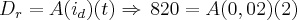{D}_{r}=A({i}_{d})(t)\Rightarrow\,820=A(0,02)(2)