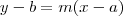 y - b = m(x-a) y - b = m(x-a)