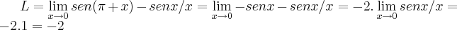 L=\lim_{x\rightarrow 0}sen(\pi+x)-senx/x=\lim_{x\rightarrow 0}-senx-senx/x=-2.\lim_{x\rightarrow 0}senx/x=-2.1=-2