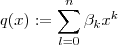 q(x):= \sum_{l=0}^{n} \beta_k x^k q(x):= \sum_{l=0}^{n} \beta_k x^k