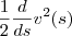 \frac{1}{2}\frac{d}{ds}v^2(s) \frac{1}{2}\frac{d}{ds}v^2(s)