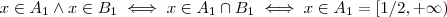 x\in A_1 \wedge x\in B_1 \iff x \in A_1 \cap B_1 \iff x \in A_1 = [1/2,+\infty) x\in A_1 \wedge x\in B_1 \iff x \in A_1 \cap B_1 \iff x \in A_1 = [1/2,+\infty)