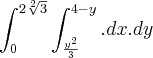 \int_{0}^{2\sqrt[2]{3}}\int_{\frac{{y}^{2}}{3}}^{4-y}.dx.dy