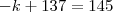 - k + 137 =  145