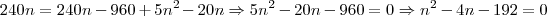 240n = 240n - 960 + 5{n}^{2} - 20n \Rightarrow 5{n}^{2} - 20n - 960 = 0 \Rightarrow {n}^{2} - 4n -192 = 0