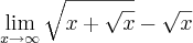 \lim_{x\rightarrow\infty}\sqrt{x+\sqrt{x}}-\sqrt{x} \lim_{x\rightarrow\infty}\sqrt{x+\sqrt{x}}-\sqrt{x}