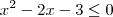 x^2 -2x - 3 \leq 0 x^2 -2x - 3 \leq 0