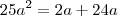 25a^2 = 2a + 24a