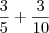 \frac{3}{5} + \dfrac{3}{10} \frac{3}{5} + \dfrac{3}{10}