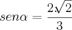 sen\alpha=\frac{2.\sqrt[]{2}}{3}