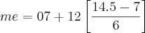 me=07+12\left[\frac{14.5-7}{6} \right]