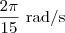 \frac{2\pi}{15}\textrm{ rad/s}