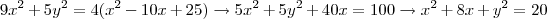 9x^2+5y^2=4(x^2-10x+25)\rightarrow 5x^2+5y^2+40x=100\rightarrow x^2+8x+y^2=20 9x^2+5y^2=4(x^2-10x+25)\rightarrow 5x^2+5y^2+40x=100\rightarrow x^2+8x+y^2=20