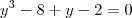 y^3-8+y-2=0