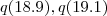 q(18.9) , q(19.1) q(18.9) , q(19.1)