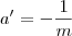 a' = - \frac{1}{m} a' = - \frac{1}{m}